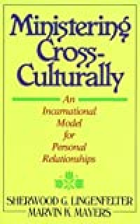 Ministering Cross-Culturally by S.G. Lingenfelter: An Incarnational Model for Personal Relationships