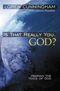 Is That Really You, God? by Loren Cunningham: Hearing the voice of God