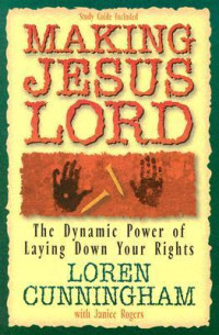 Making Jesus Lord - L. Cunningham: The Dynamic Power of Laying Down Your Rights