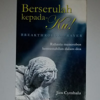 Berserulah Kepada-Ku by Jim Cymbala (Breakthrough Prayer):  Rahasia menerobos dalam kemustahilan