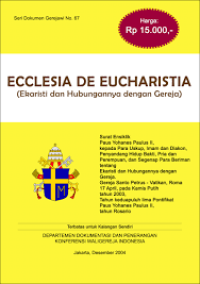 Seri Dokumen Gerejawi No. 67: Ecclesia De Eucharistia (Ekaristi dan Hubungannya dengan Gerea) - Surat Ensiklik Paus Yohanes Paulus II 17 April 2003