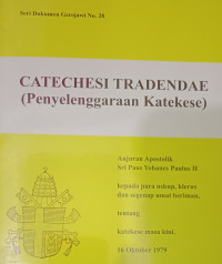 Seri Dokumen Gerejawi No. 28: Penyelenggaraan Katekese  (Catechesi Tradendae)  - Anjuran Apostolik Sri Paus Yohanes Paulus II tentang katekese masa kini 16 Oktober 1979