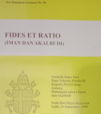 Seri Dokumen Gerejawi No. 56: Fides Et Ratio (Iman dan Akal Budi) - Ensiklik Paus Yohanes Paulus II kepada Para Uskup tentang Hubungan antara Iman dan Akal Budi 14 Sep 1998