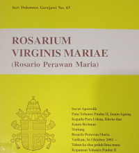 Seri Dokumen Gerejawi No. 63: Rosarium Virginis Mariae (Rosario Perawan Maria)  Surat Apostolik Paus Yohanes Paulus II tentang Rosario Perawan Maria 16 Oktober 2002