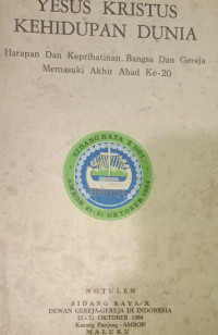 Notulen Sidang Raya X DGI, 1984, Karang Panjang, Ambon-Maluku: Yesus Kristus Kehidupan Dunia-Harapan dan Keprihatinan Bangsa dan Gereja Memasuki Akhir Abad Ke-20 - 21-31 Oktober 1984