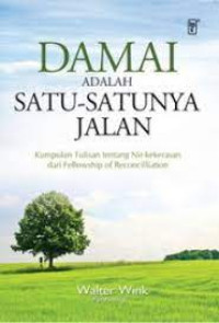 Damai Adalah Satu-Satunya Jalan: Kumpulan Tulisan tentang Nir-Kekerasan dari Fellowship of Reconcilliation