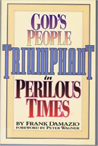 God's People Triumphant in Perilous Time   by  Frank Damazio