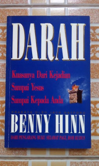 Darah by Benny Hinn:  Kuasanya dari Kejadian sampai Yesus sampai kepada Anda