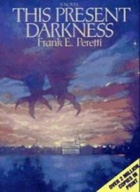 This Present Darkness  by Frank Peretti: Demons gripped the town, who could stop them?