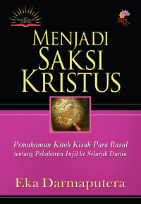 Menjadi Saksi Kristus (E.Darmaputera): Pemahaman Kitab Kisah Para Rasul tentang Pekabaran Injil ke Seluruh Dunia