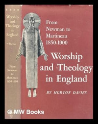 Worship and Theology In England - H. Davies: From Newman to Martineau 1850-1900