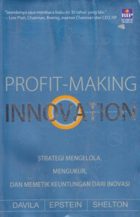 Strategi Mengelola, (Tony Davila, et.al) Mengukur, dan Memetik Keuntungan dari Inovasi (Profit-Making Innovation)