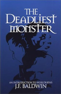 The Deadliest Monster - J.F. Baldwin: A Introduction to Worldviews