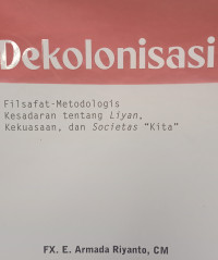 Dekolonisasi - FX.E. A. Riyanto: Filsafat-Metodologis Kesadaran tentang Liyan, Kekuasaan, dan Societas 