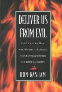 Deliver Us From Evil by Don Basham:  The Story of A Man Who Dared to Explore the Censored Fourth of Christ's Ministry