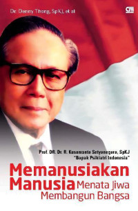 Memanusiakan Manusia-Menata Jiwa Membangun Bangsa Prof. DR. Dr. R. Kusumanto Setyonegoro, SpKJ 