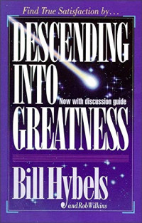 Descending Into Greatness  by  Bill Hybels (Hard Cover)