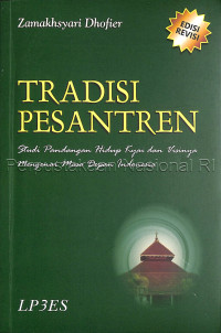 Tradisi Pesantren-Z. Dhofier: Studi Perbandingan Hidup Kyai dan Visinya Mengenai Masa depan Indonesia