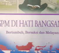 GPM di Hati Bangsanya - John R. Saimima, ed.: Bertumbuh, Bersaksi dan Melayani