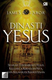 Dinasti Yesus: Sejarah Tersembunyi Yesus, Keluarga Kerajaan-Nya dan Kelahiran Kekristenan  Edisi Revisi