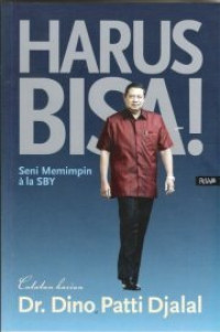 Harus Bisa!: Seni Memimpin ala  SBY