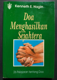 Doa Menghasilkan Sejahtera by Kenneth E. Hagin:  26 pelajaran tentang doa