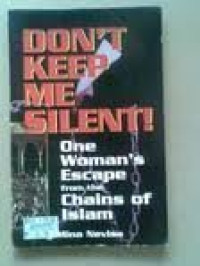 Don't Keep Me Silent! One Woman's Escape from the Chains of Islam