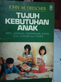 Tujuh Kebutuhan Anak: Arti, Jaminan, Penerimaan, Kasih, Doa, Disiplin dan Tuhan.