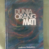 Dunia Orang Mati   by  Andereas  Samudera