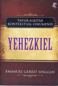 Tafsir Alkitab (E.G. Singgih) Kontekstual-Oikumenis Yehezkiel pasal 1-48: Dari Realitas Kini ke Realitas Alternatif