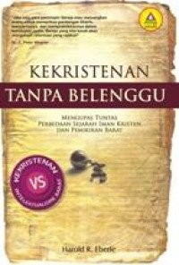 Kekristenan Tanpa Belenggu-H.R. Eberle: Mengupas Tuntas Perbedaan Sejarah Iman Kristen dan Pemikiran Barat