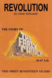 Revolution Vol 1-Gene Edwards: The Story of The Early Church  30-47 AD The First Seventeen Years