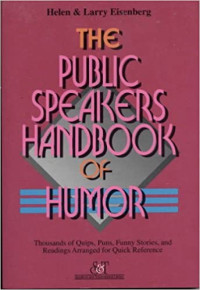 The Public Speakers Handbook of Humor (referensi) Thousands of Quips, Puns, Funny Stories, and Readings Arranged for Quick Reference