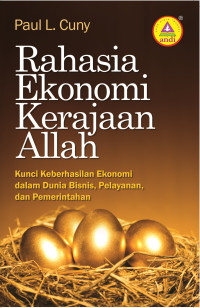 Rahasia Ekonomi Kerajaan Allah-P.L. Cuny:  Kunci Keberhasilan Ekonomi dalam Dunia Bisnis, Pelayanan dan Pemerintahan