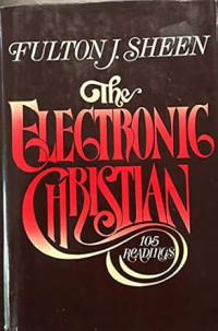 The Electronic Christian - F.J. Sheen: 105 Readings