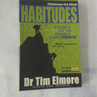 Kebiasaan dan Sikap - T. Elmore (HABITUDES): Kebiasaan & Sikap yang Membangun Seorang Pemimpin (Seni Kepemimpinan Diri Sendiri)
