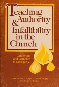 Teaching Authority and Infallibility in the Church (Lutherans and Catholics in Dialogue No.6)