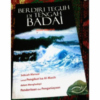 Berdiri Teguh di Tengah Badai by P. Estabrooks (Standing Strong through the Storm)-Sebuah manual untuk Orang Kristen Dalam Menghadapi Penderitaan dan Penganiayaan