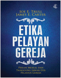 Etika Pelayan Gereja by Joe E. Trull:  Peran moral dan tanggung jawab etis pelayan gereja