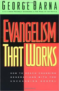 Evangelism That Works-George Barna:  How to Reach Changing Generations with the Unchanging Gospel