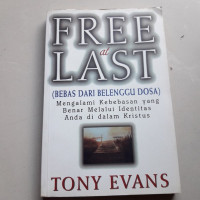 Bebas dari Belenggu Dosa by Tony Evans (Free at Last) - Mengalami Kebebasan yang Benar Melalui Identitas Anda di dalam Kristus