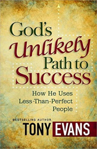 God's Unlikely Path to Succes: How He Uses Less-Than-Perfect-People