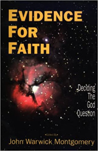 Evidence for Faith by John W. Montgomery: Deciding the God question