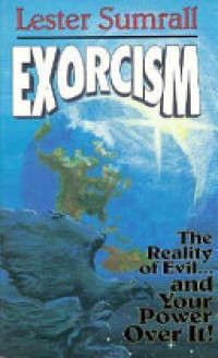 Exorcism by Lester Sumrall:  The reality of evil......and your power over It!