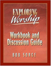 Exploring Worship-Bob Sorge:  A Practical Guide to Praise & Worship