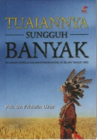 Tuaiannya Sungguh Banyak - F.Ukur (rev): Sejarah Gereja Kalimantan Evangelis Sejak Tahun 1835