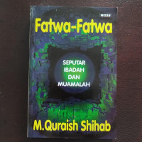 Fatwa-Fatwa-M. Quraish Shihab: Seputar Ibadah dan Muamalah