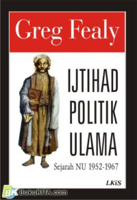 Ijtihad Politik Ulama-Greg Fealy: Sejarah NU 1952-1967