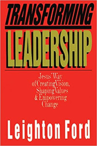 Transforming Leadership by L. Ford: Jesus 'Way of Creating Vision Shaping Values & Empowering Changes