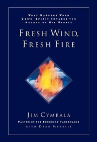 Angin Segar, Api Baru by Jim Cymbala (Fresh Wind Fresh Fire):  Apa yang terjadi ketika Roh Allah menguasai hati Umat-Nya
